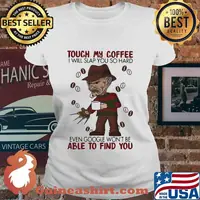 Halloween freddy krueger touch my coffee i will slap you so hard even google won't be able to find you s Ladies tee