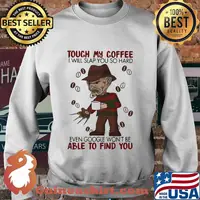 Halloween freddy krueger touch my coffee i will slap you so hard even google won't be able to find you s Sweater