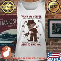 Halloween freddy krueger touch my coffee i will slap you so hard even google won't be able to find you s Tank top