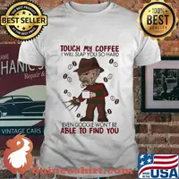 Halloween freddy krueger touch my coffee i will slap you so hard even google won't be able to find you shirt