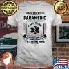 Retired Paramedic Rain Shine Sleet Or Snow I'm Staying Home Shirt