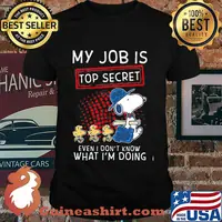 My Job Is Top Secret Even I Don’t Know What I’m Doing Snoopy And Woodstock Shirt