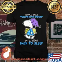 People Said Follow Your Dreams So I Went Back To Sleep Snoopy Shirt