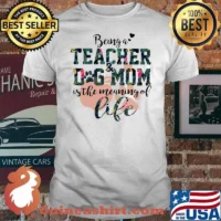 Being A Teacher Dog Mom IS The Meaning Of Life Shirt