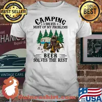Camping Solves Most Of My Problems Beer Solves The Rest Bear Shirt
