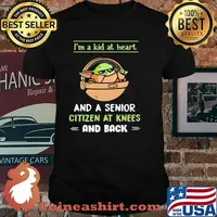 I’m A Kid At Heart And A Senior Citizen At Knees And Back Baby Yoda Shirt