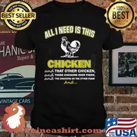 All I Need Are Chickens and that other chicken Shirt