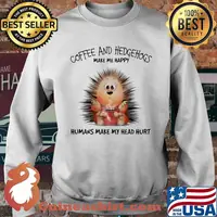 Coffee And Hedgehogs Make Me Happy Humans Make My Head Hurt Shirt Sweater