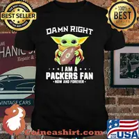 Damn Right I Am A Packers Fan Now And Forever Baby Yoda Shirt