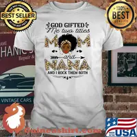 God gifted me two titles Mom and Nana leopard black girl god Shirt