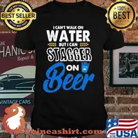 I Cant Walk On Water But I Can Stagger On Beer Bub Light Shirt
