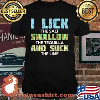I Lick The Salt Swallow and Suck Tequila For Drinker And Liquor Shirt