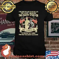 I Was Once Willing To Give My Life For What I Believed This Country Stood For Veteran Shirt