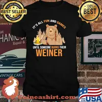 It's All Fun And Games Until Someone Burns Their Weiner Bear Shirt