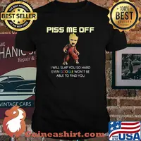 Piss Me Off I Will Slap You So Hard Even Google Won’t Be Able To Find You Groot Shirt