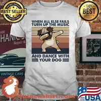 When All Else Fails Turn Up The Music And Dance With Your Dog Vintage Shirt