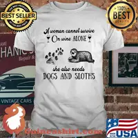 A Woman Cannot Survive On Wine Alone She Also Needs Dogs And Sloths Shirt