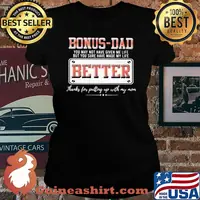 Bonus Dad You May Not Have Given Me Life But You Sure Have Made My Life Better Shirt Laides tee