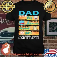 Dad you are as smart as rick as helpful as mr meeseeks as strong as lird person you are ok for a human on earth c 137 shirt