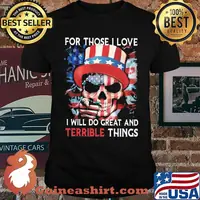 For Those I Love I Will Do Great And Terrible Things Skull American Flag Shirt