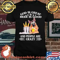 God Is Great Beer Is Good And People Are Crazy German Shirt