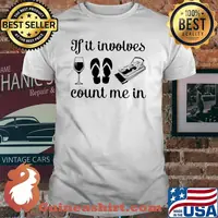If It Involves Count Me In Wine Flip Flop Potoon Shirt