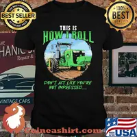 This Is How I Roll Don't Act Like You're Not Impressed Tractor Shirt