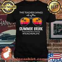 This Teacher Earned All Of This Summer Break Survivedpandemicteaching teacherlife Shirt