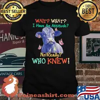 Wait What I Have An Attitude No Really Who Knew Cow Butterfly Shirt