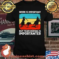 Work Is Important But Team Roping Is Importanter Horse Shirt