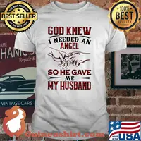 God Knew I Needed An Angel So He Gave Me My Husband Shirt