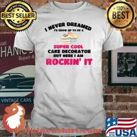 I never dreamed id grow up to be a super cool Cake Decorator But here i am rockin it Bake Baking T-Shirt
