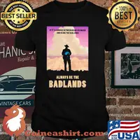 If It's A Choice Between Being Silenced And Being The Badlands Always Be The Badlands Shirt