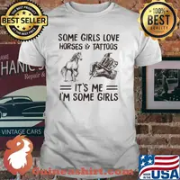 Some Girls Love Horses And Tattoos It's me I'm Some Girls shirt