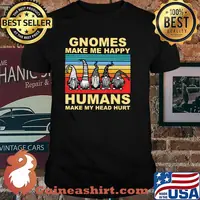 Gnomes make me happy humans make my head hurt vintage shirt