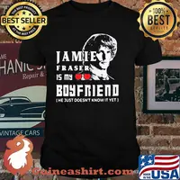 Jamie Fraser Is My Boyfriend He Just Doesn't Know It Yet Shirt