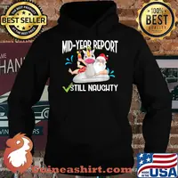 Mid Year Report Still Naughty Christmas in July Santa T-Shirt Hoodie