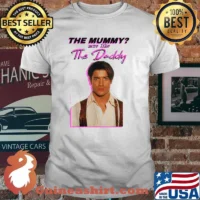 The Mummys More Like the Daddy Brendans Fraser T-Shirt