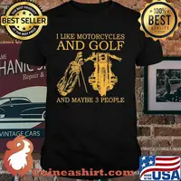 I like motorcycles and golf and maybe 3 people shirt