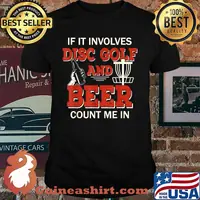If it Involves Disc Golf and Beer Count Me In Sport T-Shirt