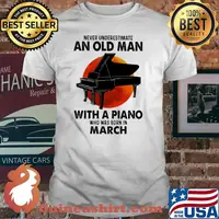 Nver Underestimate An Old Man With A Piano Who Was Born In March Blood moon Shirt