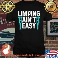 Broken Leg Limping Aint Easy Shirt