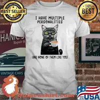 Cat Have Multiple Personalities And None Of Them Like You Shirt