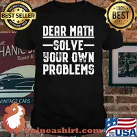 Dear Math Solve Your Own Problems Shirt