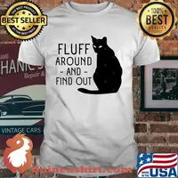 Fluff Around And Find Out Cat Lover shirt