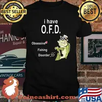 I have ofd obsessive fishing disorder shirt