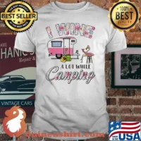 I wine a lot while camping flamingo wine shirt