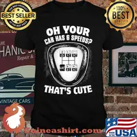 Oh Your Car Has 6 Speeds That's Cute Shirt