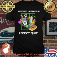 Restart me anytime I don't Quit True Gamer T-Shirt