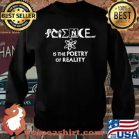 Science IS The Poetry Of Reality Shirt Sweater